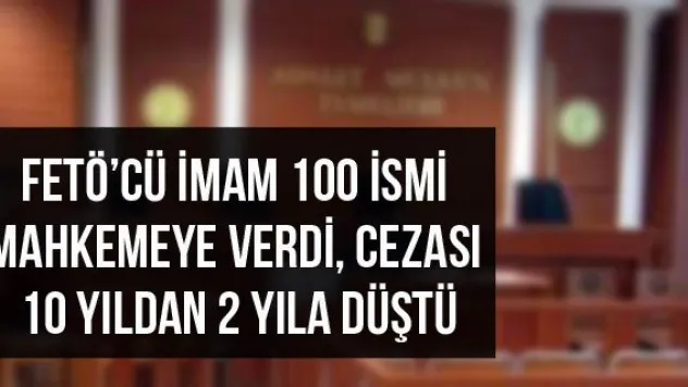 FETÖ'cü imam 100 ismi mahkemeye verdi, cezası 10 yıldan 2 yıla düştü