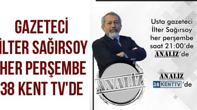 Gazeteci İlter Sağırsoy Her Perşembe  38 Kent Tv'de