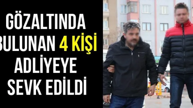 Gözaltında Bulunan 4 Kişi Adliyeye Sevk Edildi