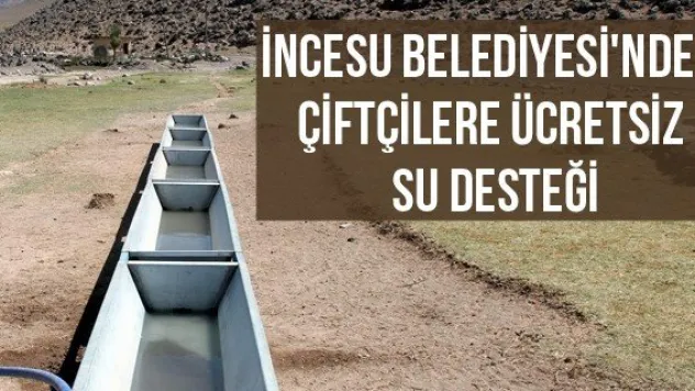 İncesu Belediyesi'nden çiftçilere ücretsiz su desteği