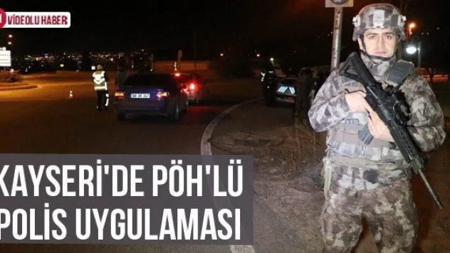 Kayseri'de PÖH'lü polis uygulaması
