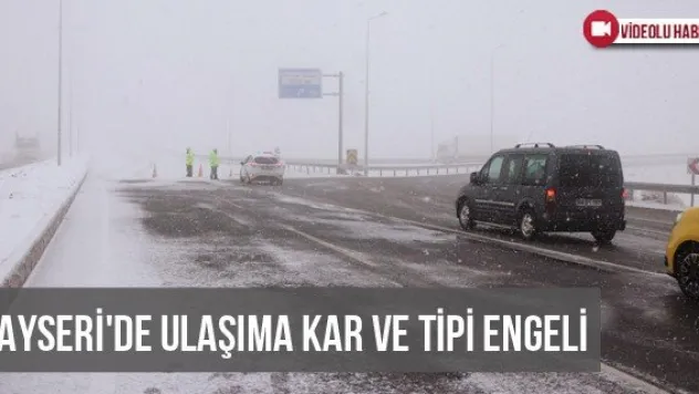 Kayseri'de ulaşıma kar ve tipi engeli