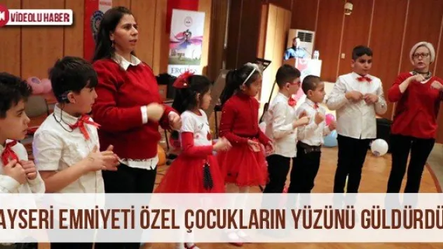 Kayseri Emniyeti özel çocukların yüzünü güldürdü