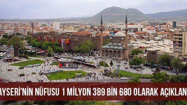 Kayseri'nin nüfusu 1 milyon 389 bin 680 olarak açıklandı