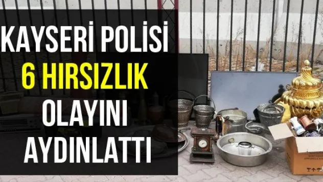 Kayseri Polis 6 Hırsızlık Olayını Aydınlattı