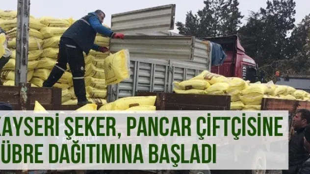 Kayseri Şeker, pancar çiftçisine gübre dağıtımına başladı