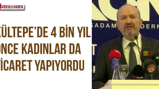 Kültepe'de 4 bin yıl önce kadınlar da ticaret yapıyordu