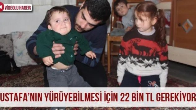 Mustafa'nın yürüyebilmesi için 22 bin TL gerekiyor