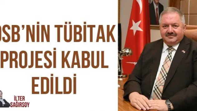 OSB'NİN TÜBİTAK PROJESİ KABUL EDİLDİ