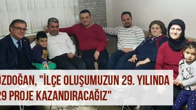 Özdoğan, "İlçe oluşumuzun 29. yılında 29 proje kazandıracağız"