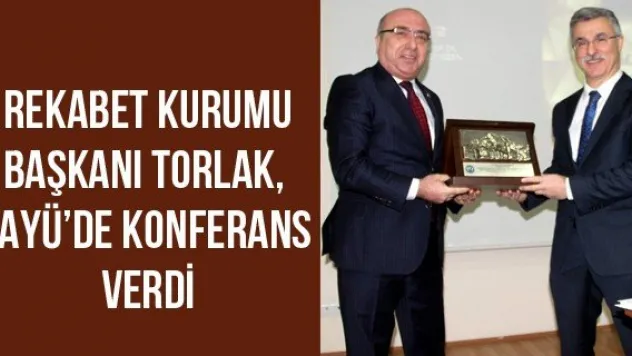 Rekabet Kurumu Başkanı Torlak, KAYÜ'de Konferans Verdi