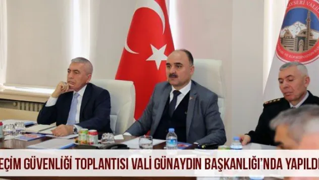Seçim Güvenliği Toplantısı Vali Günaydın Başkanlığı'nda Yapıldı