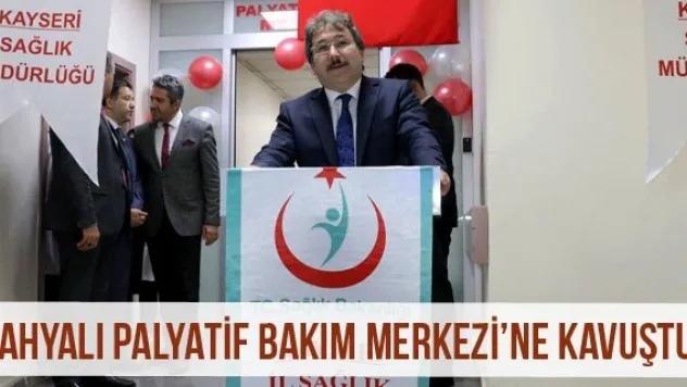 Yahyalı Palyatif Bakım Merkezi'ne kavuştu