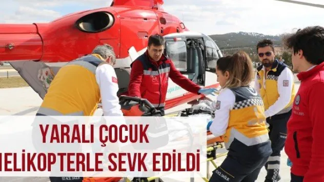 Yaralı Çocuk Helikopterle Sevk Edildi