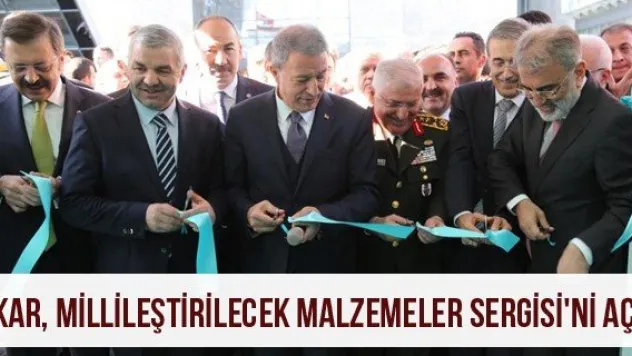 Akar, Millileştirilecek Malzemeler Sergisi'ni açtı