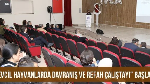 'Evcil Hayvanlarda Davranış ve Refah Çalıştayı' Başladı