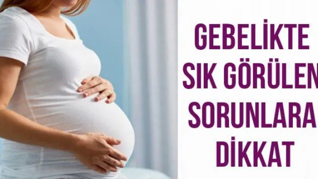 Gebelikte Sık Görülen Sorunlara Dikkat