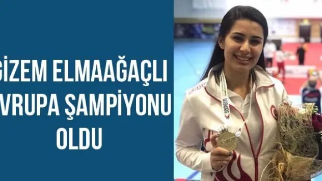 Gizem Elmaağaçlı Avrupa Şampiyonu oldu