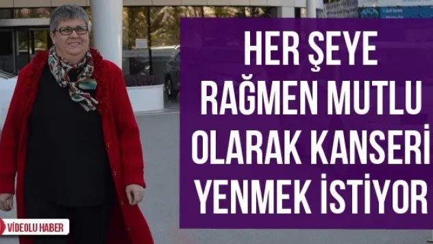Her Şeye Rağmen Mutlu Olarak Kanseri Yenmek İstiyor