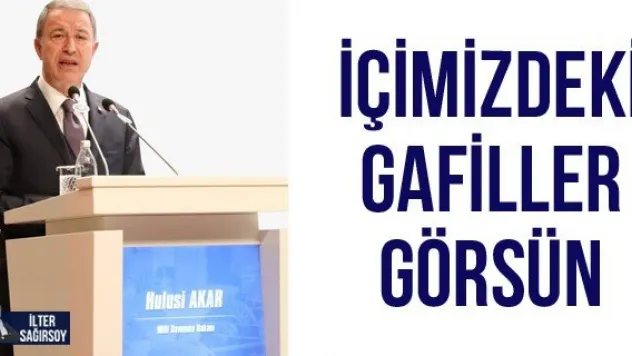 İÇİMİZDEKİ GAFİLLER GÖRSÜN