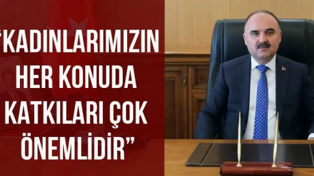 'Kadınlarımızın her konuda katkıları çok önemlidir'