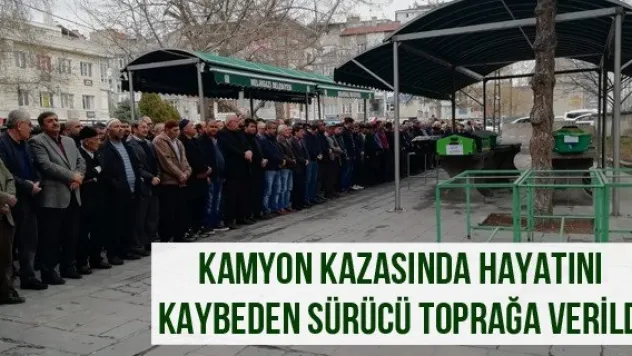 Kamyon Kazasında Hayatını Kaybeden Sürücü Toprağa Verildi