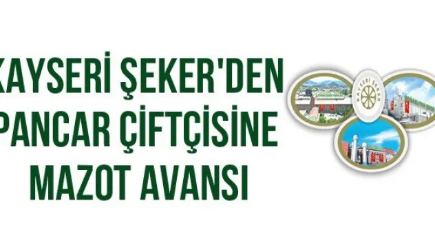 Kayseri Şeker'den Pancar Çiftçisine Mazot Avansı