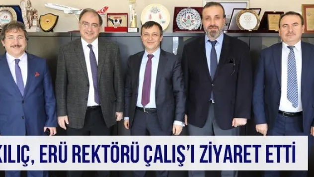 Kılıç, ERÜ Rektörü Çalış'ı Ziyaret Etti