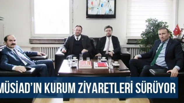 MÜSİAD'ın Kurum Ziyaretleri Sürüyor