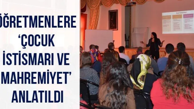 Öğretmenlere 'Çocuk İstismarı ve Mahremiyet' anlatıldı
