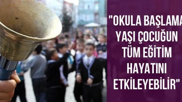 &quotOkula başlama yaşı çocuğun tüm eğitim hayatını etkileyebilir&quot