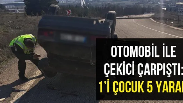 Otomobil ile çekici çarpıştı: 1'i çocuk 5 yaralı