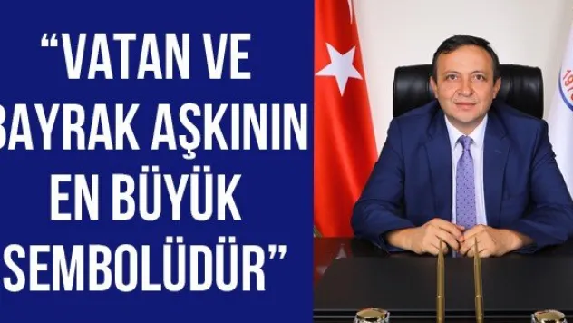 'Vatan ve bayrak aşkının en büyük sembolüdür'