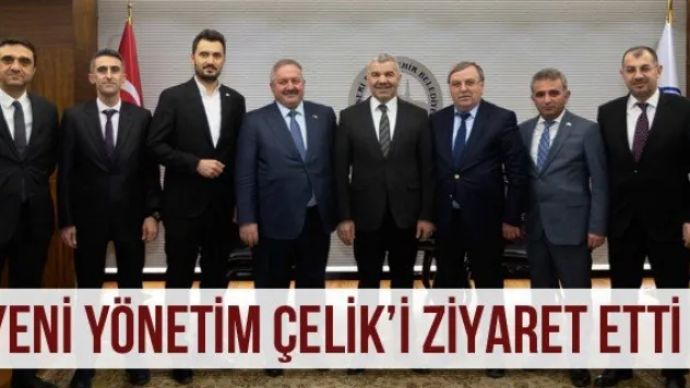 Yeni yönetim Çelik'i ziyaret etti