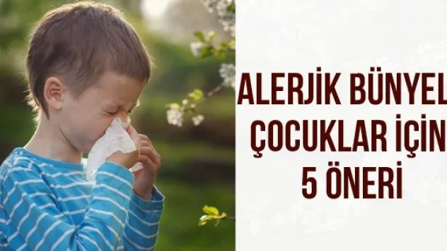 Alerjik Bünyeli Çocuklar İçin 5 Öneri