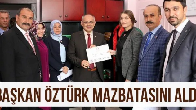 Başkan Öztürk Mazbatasını Aldı
