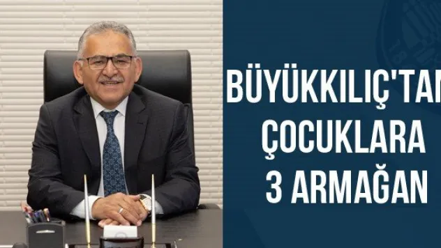 Büyükkılıç'tan çocuklara 3 armağan