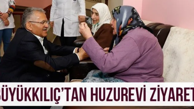 Büyükkılıç'tan Huzurevi Ziyareti
