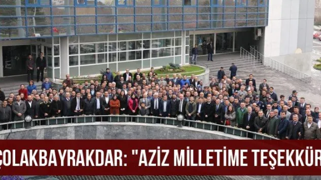 Çolakbayrakdar: &quotAziz milletime teşekkür&quot