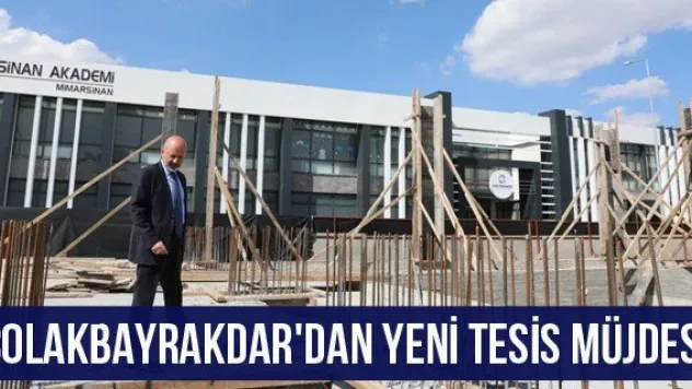 Çolakbayrakdar'dan yeni tesis müjdesi