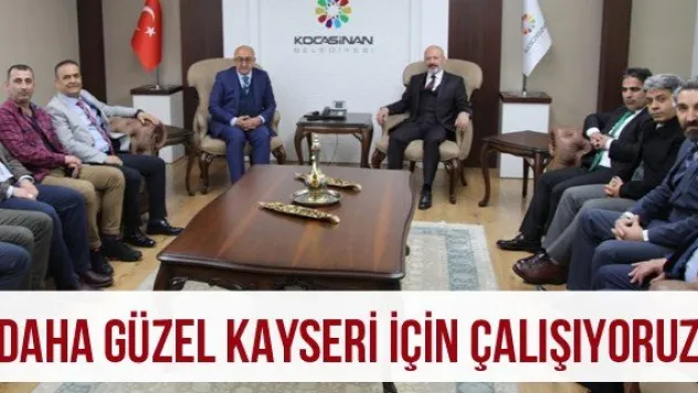 &quotDaha güzel Kayseri için çalışıyoruz&quot
