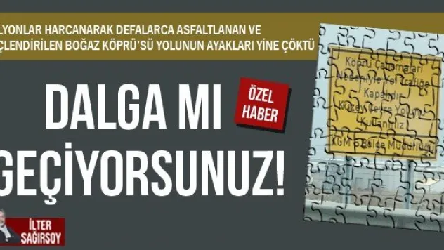 DALGA MI GEÇİYORSUNUZ!