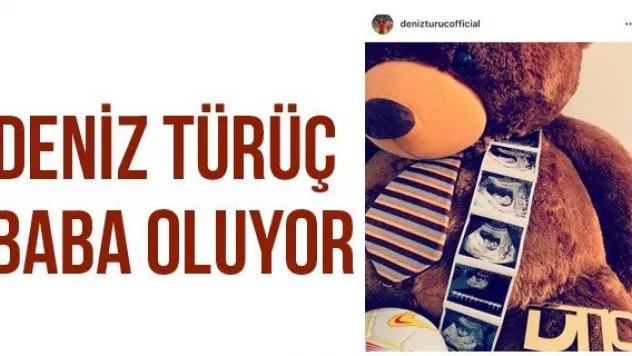 Deniz Türüç baba oluyor