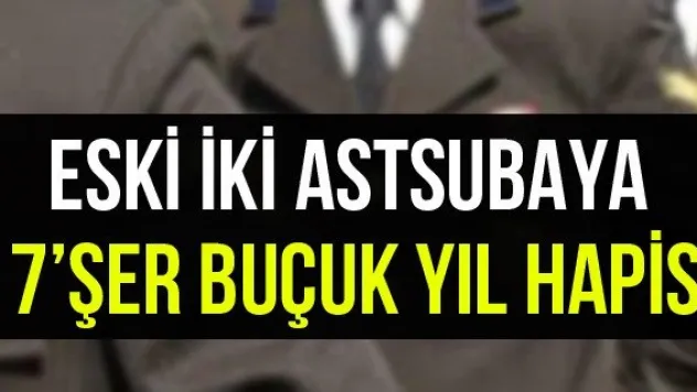 Eski İki Astsubaya 7'şer Buçuk Yıl Hapis