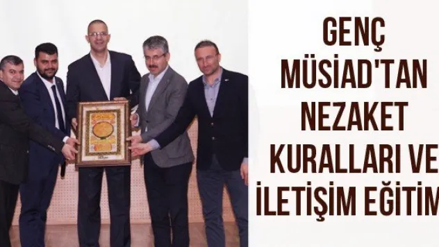 Genç Müsiad'tan Nezaket Kuralları ve İletişim Eğitimi