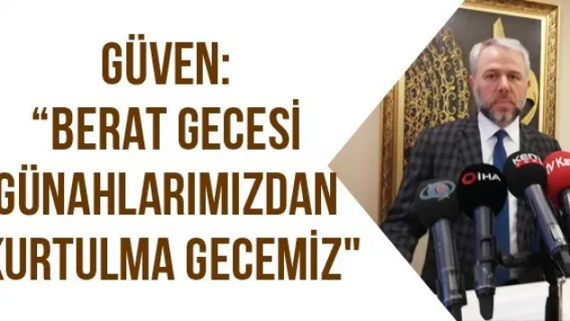 Güven: 'Berat Gecesi günahlarımızdan kurtulma gecemiz&quot