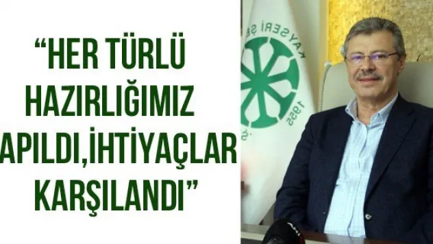 'Her türlü hazırlığımız yapıldı, ihtiyaçlar karşılandı'