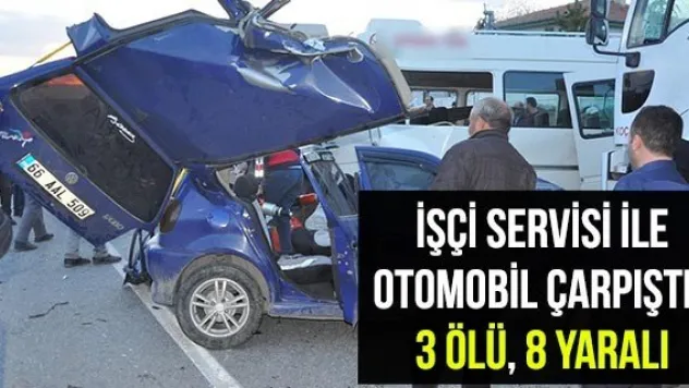 İşçi servisi ile otomobil çarpıştı: 3 ölü, 8 yaralı