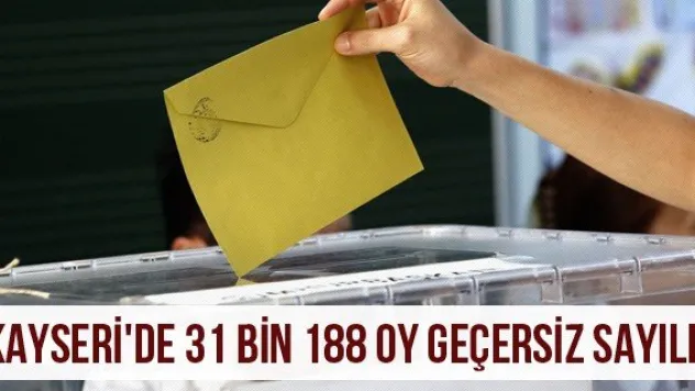 Kayseri'de 31 Bin 188 Oy Geçersiz Sayıldı