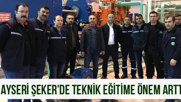 Kayseri Şeker'de teknik eğitime önem arttı
